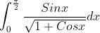 \int_{0}^{\frac{\pi}{2}}\frac{Sinx}{\sqrt{1+Cosx}}dx