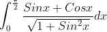 \int_{0}^{\frac{\pi}{2}}\frac{Sinx+Cosx}{\sqrt{1+Sin^{2}x}}dx