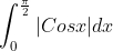 \int_{0}^{\frac{\pi}{2}}|Cosx|dx