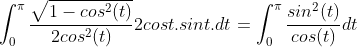 Les integrals Gif.latex?\int_{0}^{\pi}\frac{\sqrt{1-cos^2(t)}}{2cos^2(t)}2cost.sint