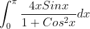 \int_{0}^{\pi}\frac{4xSinx}{1+Cos^2x}dx