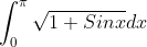 \int_{0}^{\pi}\sqrt{1+Sinx}dx