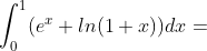\int_{0}^{1}(e^x+ln(1+x))dx=