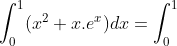 \int_{0}^{1}(x^2+x.e^x)dx=\int_{0}^{1}