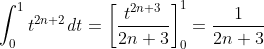 \int_{0}^{1}t^{2n+2}\mathit{dt}=\left[ \frac{t^{2n+3}}{2n+3}\right]
_{0}^{1}=\frac{1}{2n+3}