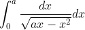 \int_{0}^{a}\frac{dx}{\sqrt{ax-x^{2}}}dx