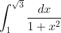 \int_{1}^{\sqrt{3}}\frac{dx}{1+x^2}