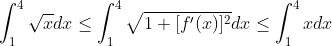 \int_{1}^{4} \sqrt{x}dx \leq \int_{1}^{4} \sqrt{1+[f'(x)]^2}dx \leq \int_{1}^{4} x dx