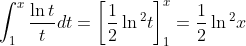 \int_{1}^{x}\frac{\ln t}{t}dt=\left[ \frac{1}{2}\ln 
{{}^2}
t\right] _{1}^{x}=\frac{1}{2}\ln 
{{}^2}
x