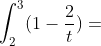 \int_{2}^{3}(1-\frac{2}{t})=