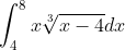 \int_{4}^{8}x\sqrt[3]{x-4}dx
