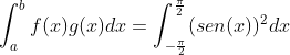 \int_{a}^{b} f(x) g(x) dx= \int_{-\frac{\pi}{2}}^{\frac{\pi}{2}} (sen(x))^2 dx