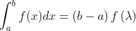 \int_{a}^{b}f(x)dx= \left ( b-a \right )f\left ( \lambda \right )