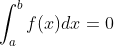 \int_{a}^{b}f(x)dx=0