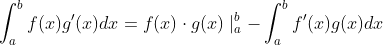 \int_{a}^{b}f(x)g'(x)dx= f(x)\cdot g(x)\mid _{a}^{b}-\int_{a}^{b}f'(x)g(x)dx
