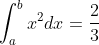 \int_{a}^{b}x^2dx=\frac{2}{3}