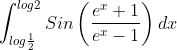 \int_{log\frac{1}{2}}^{log2}Sin\left ( \frac{e^x+1}{e^x-1} \right )dx