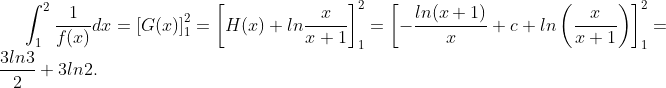 \int_1^2\frac{1}{f(x)}dx=\left[G(x)\right]^2_1=\left[H(x)+ln\frac{x}{x+1}\right]^2_1=\left[-\frac{ln(x+1)}{x}+c+ln\left(\frac{x}{x+1}\right)\right]^2_1=\frac{3ln3}{2}+3ln2.