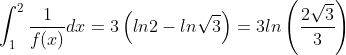 \int_1^2\frac{1}{f(x)}dx=3\left(ln2-ln\sqrt{3}\right)=3ln\left(\frac{2\sqrt{3}}{3}\right)