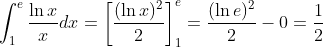 \int_1^e{\frac{\ln x}{x}dx} = \left[\frac{(\ln x)^2}{2}\right]_1^e = \frac{(\ln e)^2}{2} - 0 = \frac{1}{2}