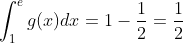 \int_1^e{g(x)dx}= 1 - \frac{1}{2} = \frac{1}{2}