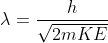 \lambda =\frac{h}{\sqrt{2mKE}}