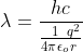 \lambda=\frac{hc}{\frac{1}{4\pi\epsilon_o}\!\!\frac{q^2}{r}}
