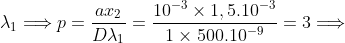 \lambda_{1} \Longrightarrow p=\frac{ax_{2}}{D\lambda_{1}}=\frac{10^{-3} \times 1,5.10^{-3}}{1 \times 500.10^{-9}} = 3 \Longrightarrow