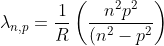 \lambda_{n,p}=\frac{1}{R}\left(\frac{n^{2} p^{2}}{(n^{2} - p^{2}}\right)