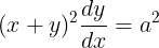 \large (x+y)^2\frac{dy}{dx} = a^2