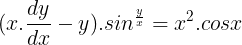 \large (x.\frac{dy}{dx}-y).sin^\frac{y}{x} = x^2.cosx