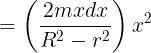 \large = \left( {\frac{{2mxdx}}{{{R^2} - {r^2}}}} \right){x^2}