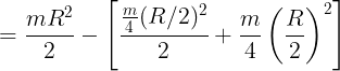 \large =\frac {mR^2}{2}-\left [ \frac {\frac m4(R/2)^2 }{2}+\frac m4\left ( \frac {R}{2} \right )^2 \right ]