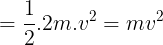 \large =\frac 12.2m.v^2=mv^2