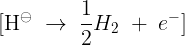 \large \[{{\text{H}}^ \ominus }\; \to \;\frac{1}{2}{H_2}\; + \;{e^ - }\]