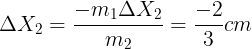 \large \Delta {X_2} = \frac{{ - {m_1}\Delta {X_2}}}{{{m_2}}} = \frac{{ - 2}}{3}cm