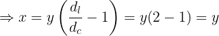 \large \Rightarrow x=y\left ( \frac {d_l}{d_c}-1 \right )=y(2-1)=y