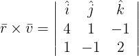 \large \bar r \times \bar v = \left| {\begin{array}{*{20}{c}} {\hat i}&{\hat j}&{\hat k}\\ 4&1&{ - 1}\\ 1&{ - 1}&2 \end{array}} \right|