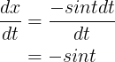 \large \begin{align*} \frac{dx}{dt}&=\frac{-sintdt}{dt} \\& = -sint \end{align*}