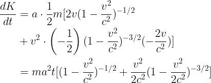 \large \begin{align*} \large \frac{dK}{dt}&=a\cdot \frac{1}{2}m[2v(1-\frac{v^{2}}{c^{2}})^{-1/2} \large \\&+v^{2}\cdot \left ( -\frac{1}{2} \right )(1-\frac{v^{2}}{c^{2}})^{-3/2}(-\frac{2v}{c^{2}})] \large \\&=ma^{2}t[(1-\frac{v^{2}}{c^{2}})^{-1/2}+\frac{v^{2}}{2c^{2}}(1-\frac{v^{2}}{2c^{2}})^{-3/2}]\end{align*}