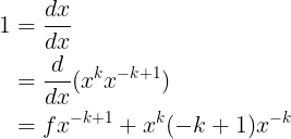 \large \begin{align*} \large 1&=\frac{dx}{dx} \\\large &=\frac{d}{dx}(x^{k}x^{-k+1}) \\ \large &=fx^{-k+1}+x^{k}(-k+1)x^{-k} \end{align*}