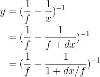 \large \begin{align*} \large y&=(\frac{1}{f}-\frac{1}{x})^{-1} \\\large &=(\frac{1}{f}-\frac{1}{f+dx})^{-1} \\\large &=(\frac{1}{f}-\frac{1}{1+dx/f})^{-1} \end{align*}