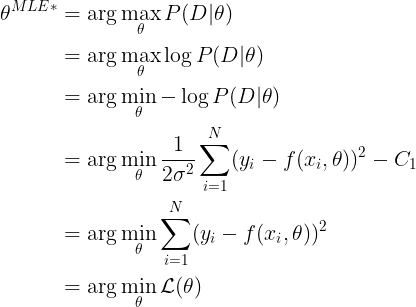 \large \begin{align*} \theta^{MLE*} &= \arg\max_{\theta} P(D|\theta) \\ &= \arg\max_{\theta} \log{P(D|\theta)} \\ &= \arg\min_{\theta} -\log{P(D|\theta)} \\ &= \arg\min_{\theta} \frac{1}{2\sigma^2}\sum_{i=1}^N(y_i-f(x_i, \theta))^2 - C_1\\ &= \arg\min_{\theta} \sum_{i=1}^N(y_i-f(x_i, \theta))^2 \\ &= \arg\min_{\theta} \mathcal{L}(\theta) \\ \end{align*}