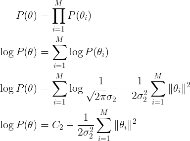 \large \begin{align*} P(\theta) &= \prod_{i=1}^MP(\theta_i) \\ \log { P(\theta) } &= \sum_{i=1}^M \log{P(\theta_i)} \\ \log { P(\theta) } &= \sum_{i=1}^M \log{\frac{1}{\sqrt{2\pi} \sigma_2 }} - \frac{1}{2\sigma_2^2}\sum_{i=1}^M \|\theta_i\|^2 \\ \log { P(\theta) } &= C_2 - \frac{1}{2\sigma_2^2}\sum_{i=1}^M \|\theta_i\|^2 \\ \end{align*}