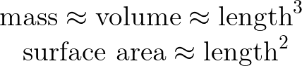 Mass ~ Volume ~ Height^3 , S Area ~ Height^2