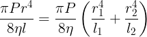 \large \frac {\pi Pr^4}{8\eta l}=\frac {\pi P}{8\eta }\left ( \frac {r_1^4}{l_1}+\frac {r_2^4}{l_2} \right )