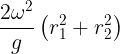 \large \frac {2\omega^2}{g}\left ( r_1^2+r_2^2 \right )