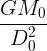 \large \frac {GM_0}{D_0^2}