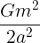 \large \frac {Gm^2}{2a^2}