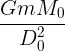 \large \frac {GmM_0}{D_0^2}